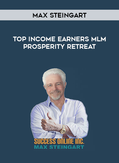 Max Steingart - Top Income Earners MLM Prosperity Retreat courses available download now.