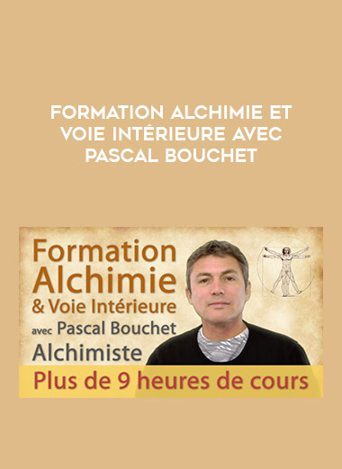 Formation Alchimie et voie intérieure avec Pascal Bouchet courses available download now.