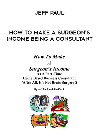 Jeff Paul - How To Make A Surgeon's Income Being A Consultant courses available download now.