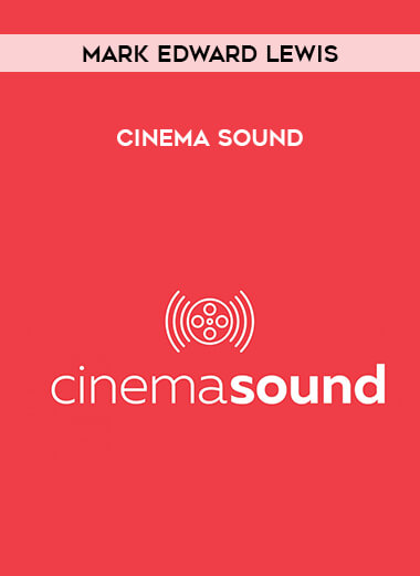 Mark Edward Lewis - Cinema Sound courses available download now.