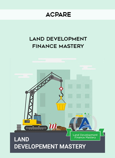 ACPARE – Land Development Finance Mastery courses available download now.