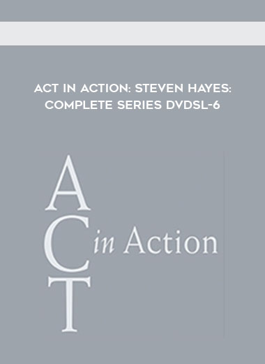 ACT in Action: Steven Hayes: Complete Series DVDsl-6 courses available download now.