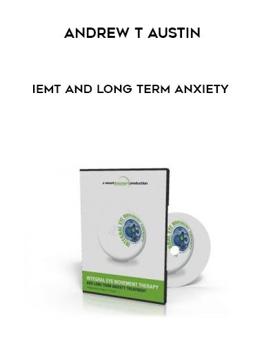 ANDREW T AUSTIN – IEMT AND LONG TERM ANXIETY courses available download now.