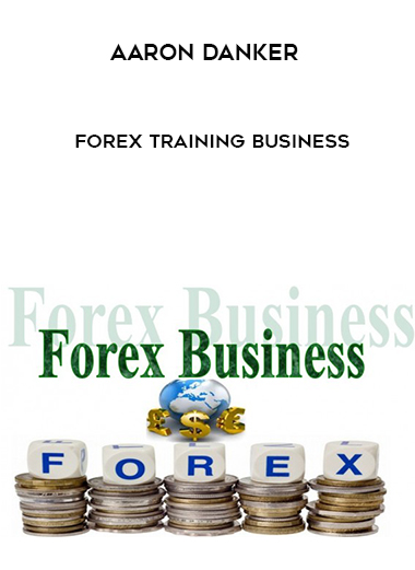 Aaron Danker – Forex Training Business courses available download now.