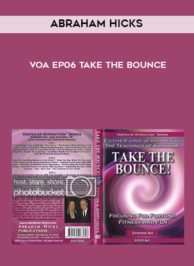 Abraham Hicks VOA EP06 Take The Bounce courses available download now.