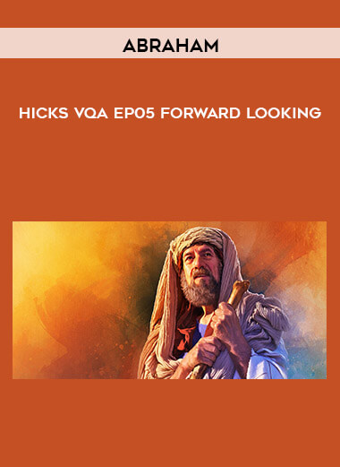 Abraham - Hicks VQA EP05 Forward Looking courses available download now.