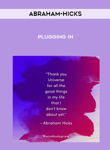 Abraham-Hicks – Plugging In courses available download now.