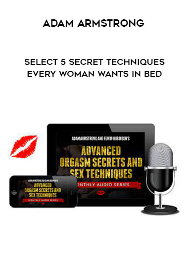 Adam Armstrong - Select5 Secret Techniques Every Woman Wants In Bed courses available download now.
