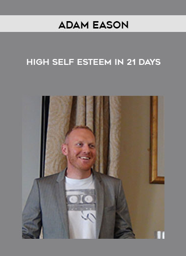 Adam Eason - High Self Esteem In 21 Days courses available download now.