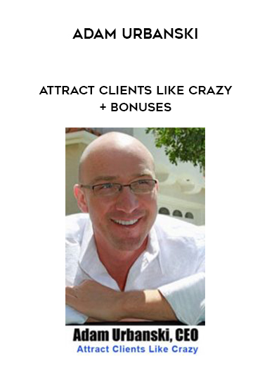 Adam Urbanski – Attract Clients Like Crazy + Bonuses courses available download now.