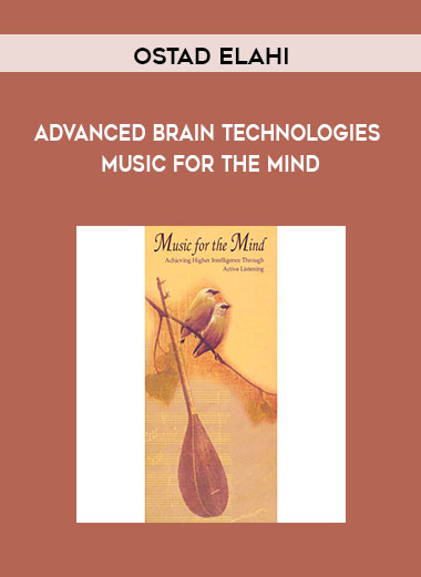 Advanced Brain Technologies - Ostad Elahi - Music For The Mind courses available download now.