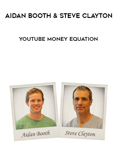 Aidan Booth and Steve Clayton – YouTube Money Equation courses available download now.