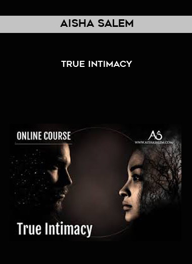 Aisha Salem - True Intimacy courses available download now.
