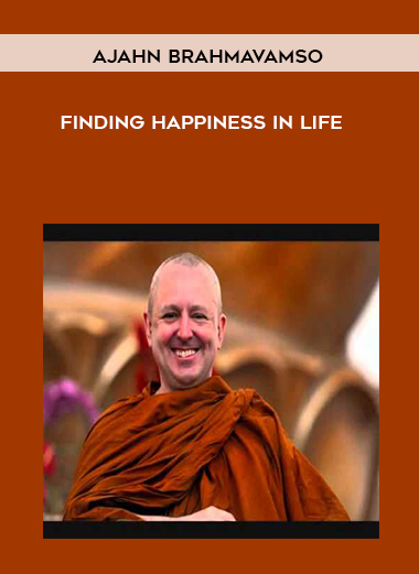 Ajahn Brahmavamso - Finding Happiness In Life courses available download now.