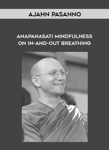 Ajahn Pasanno - Anapanasati Mindfulness on In-and-Out Breathing courses available download now.
