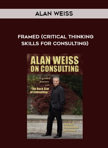 Alan Weiss – Framed (Critical Thinking Skills for Consulting courses available download now.