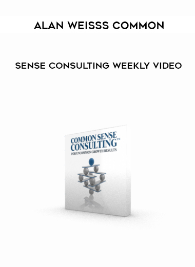 Alan Weisss Common Sense Consulting Weekly Video courses available download now.