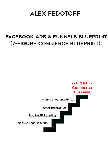 Alex Fedotoff – Facebook Ads and Funnels Blueprint (7-Figure Commerce Blueprint) courses available download now.