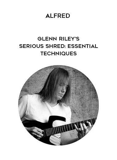 Alfred - Glenn Riley's - Serious Shred: Essential Techniques courses available download now.