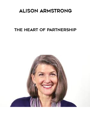 Alison Armstrong - The Heart of Partnership courses available download now.