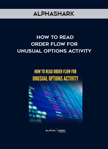 Alphashark – How To Read Order Flow For Unusual Options Activity courses available download now.