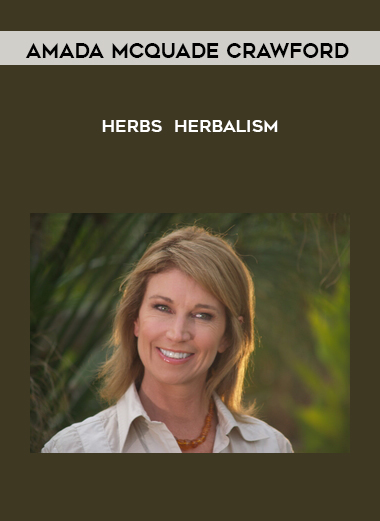 Amada McQuade Crawford - Herbs - Herbalism courses available download now.