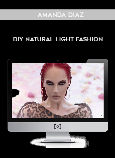 Amanda Diaz – DIY Natural Light Fashion courses available download now.