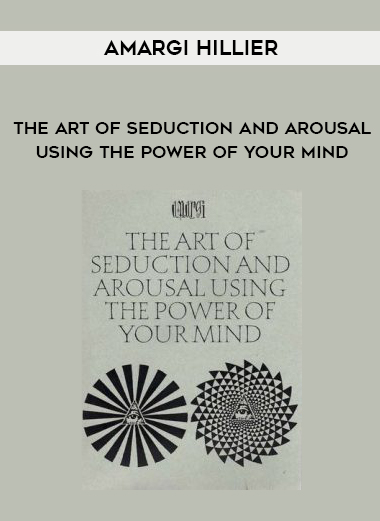 Amargi Hillier – The Art of Seduction and Arousal Using the Power of Your Mind courses available download now.