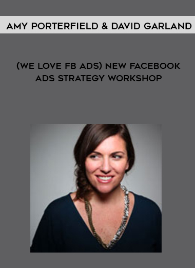 Amy Porterfield & David Garland – (We Love FB Ads) NEW Facebook Ads Strategy Workshop courses available download now.