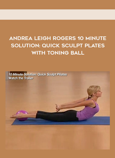 Andrea Leigh Rogers 10 Minute Solution: Quick Sculpt Plates with Toning Ball courses available download now.