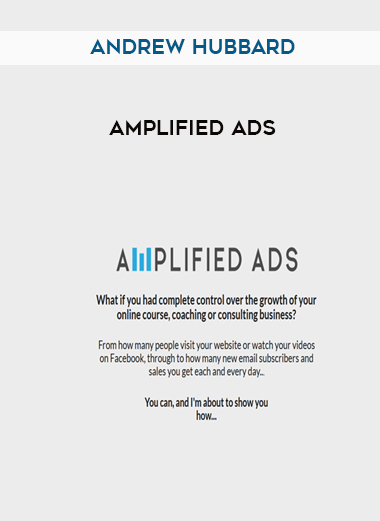 Andrew Hubbard – Amplified Ads courses available download now.
