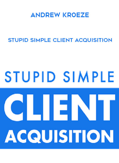 Andrew Kr0eze - Stupid Simple Client Acquisition courses available download now.