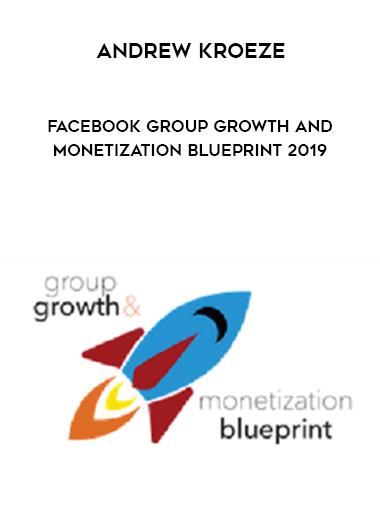 Andrew Kroeze – Facebook Group Growth and Monetization Blueprint 2019 courses available download now.
