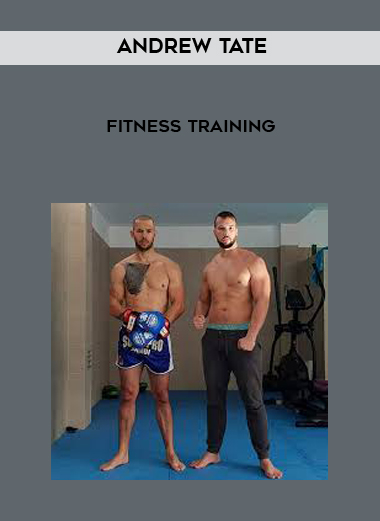 Andrew Tate - Fitness Training courses available download now.
