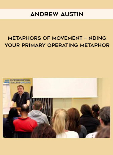 Andrew austin – Metaphors of Movement – nding your primary operating metaphor courses available download now.