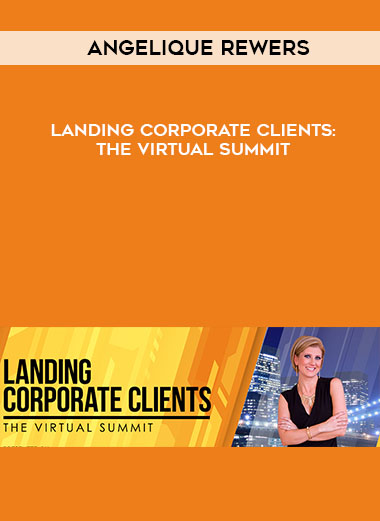 Angelique Rewers – Landing Corporate Clients: The Virtual Summit courses available download now.