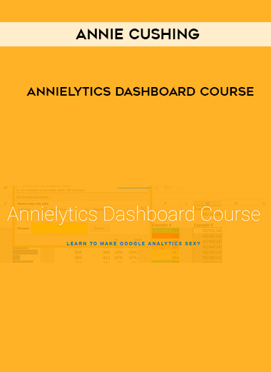 Annie Cushing – Annielytics Dashboard Course courses available download now.