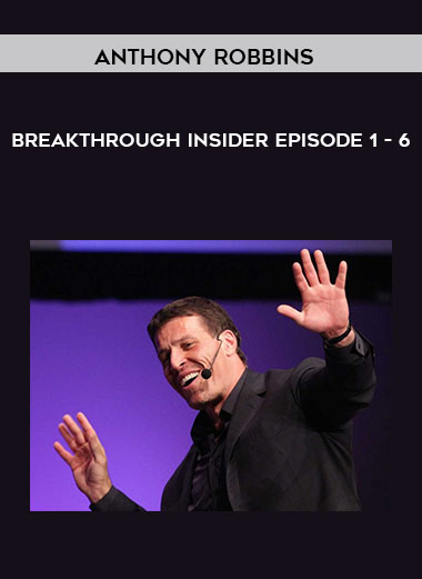 Anthony Robbins - Breakthrough Insider - Episode 1 - 6 courses available download now.
