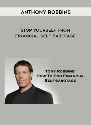 Anthony Robbins - Stop Yourself from Financial Self-Sabotage courses available download now.