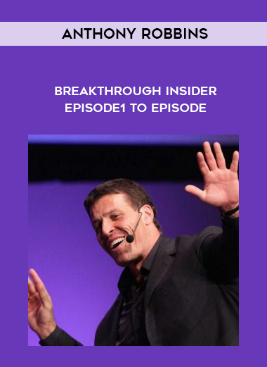 Anthony Robbins – Breakthrough Insider Episode1 to Episode6 courses available download now.