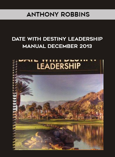 Anthony Robbins – Date With Destiny Leadership Manual December 2013 courses available download now.