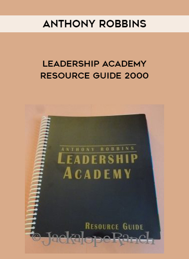 Anthony Robbins – Leadership Academy Resource Guide 2000 courses available download now.