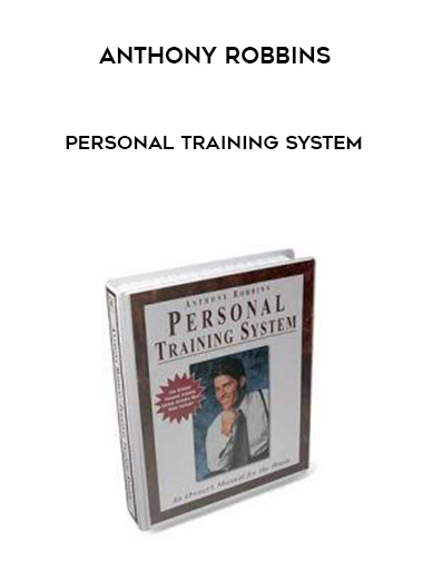 Anthony Robbins – Personal Training System courses available download now.