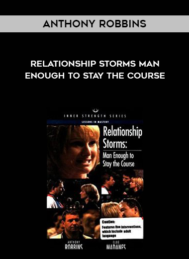 Anthony Robbins – Relationship Storms Man Enough To Stay The Course courses available download now.