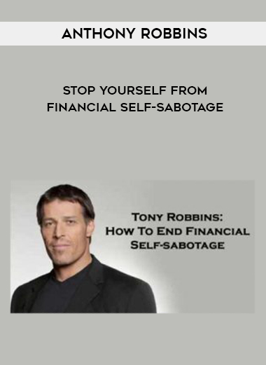 Anthony Robbins – Stop Yourself from Financial Self-Sabotage courses available download now.