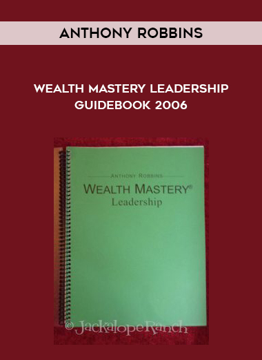 Anthony Robbins – Wealth Mastery Leadership Guidebook 2006 courses available download now.
