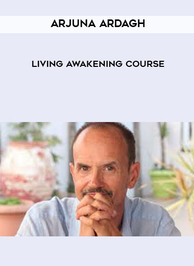 Arjuna Ardagh - Living Awakening Course courses available download now.