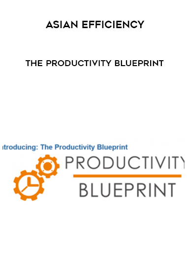 Asian Efficiency – The Productivity Blueprint courses available download now.