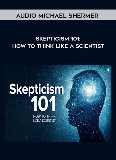 Audio - Michael Shermer - Skepticism 101: How to Think like a Scientist courses available download now.