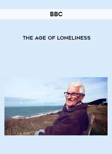 BBC – The Age Of Loneliness courses available download now.